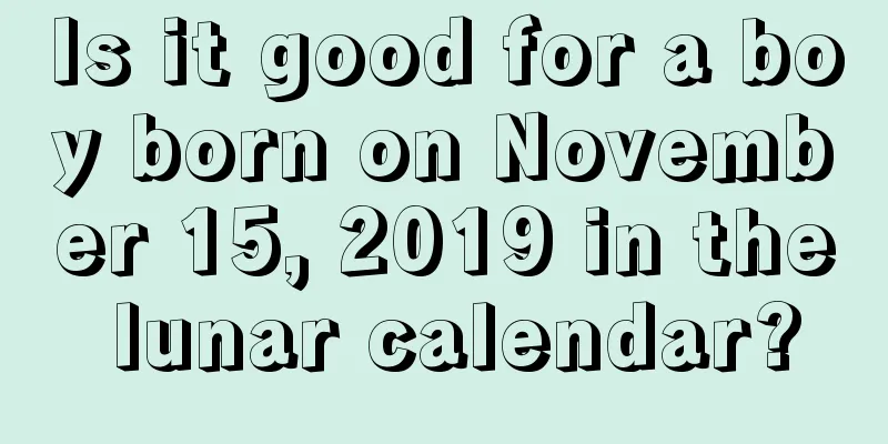 Is it good for a boy born on November 15, 2019 in the lunar calendar?