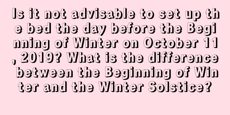 Is it not advisable to set up the bed the day before the Beginning of Winter on October 11, 2019? What is the difference between the Beginning of Winter and the Winter Solstice?