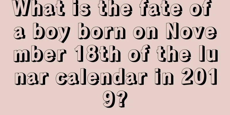 What is the fate of a boy born on November 18th of the lunar calendar in 2019?
