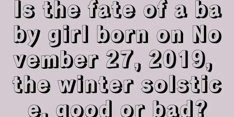Is the fate of a baby girl born on November 27, 2019, the winter solstice, good or bad?