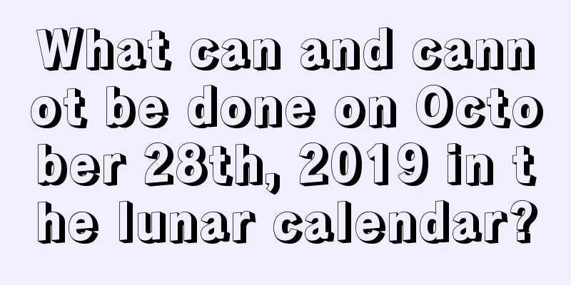 What can and cannot be done on October 28th, 2019 in the lunar calendar?