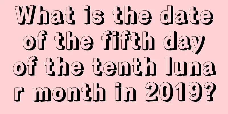 What is the date of the fifth day of the tenth lunar month in 2019?