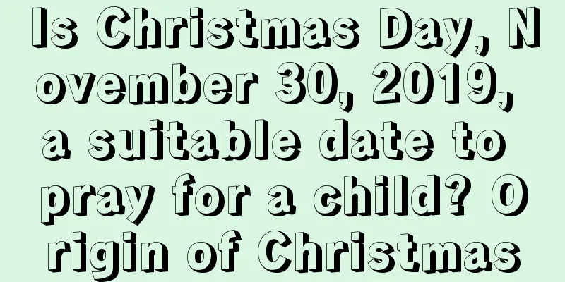 Is Christmas Day, November 30, 2019, a suitable date to pray for a child? Origin of Christmas