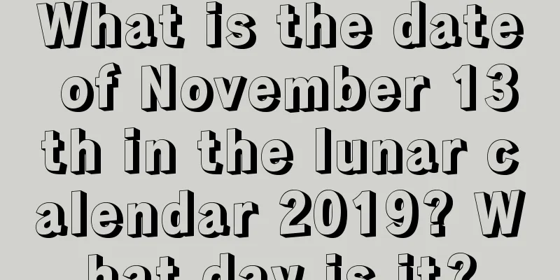 What is the date of November 13th in the lunar calendar 2019? What day is it?