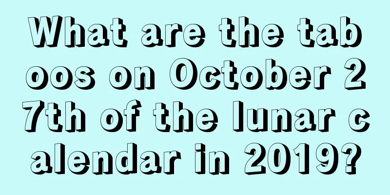What are the taboos on October 27th of the lunar calendar in 2019?