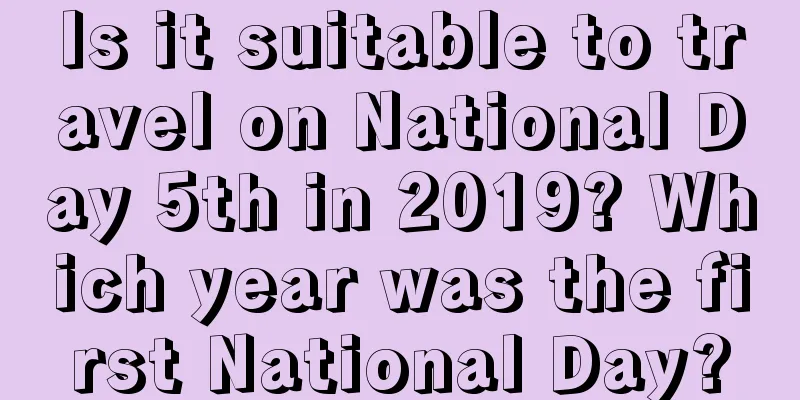 Is it suitable to travel on National Day 5th in 2019? Which year was the first National Day?