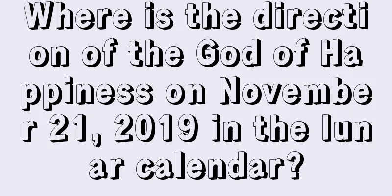 Where is the direction of the God of Happiness on November 21, 2019 in the lunar calendar?