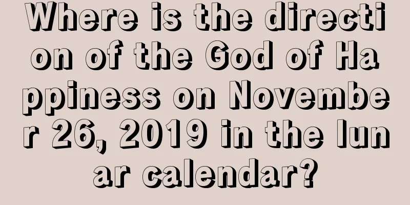 Where is the direction of the God of Happiness on November 26, 2019 in the lunar calendar?