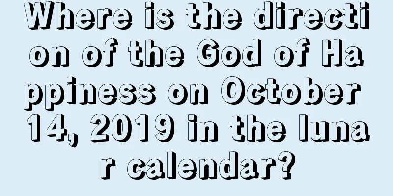 Where is the direction of the God of Happiness on October 14, 2019 in the lunar calendar?
