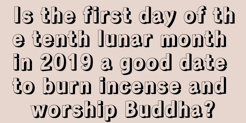 Is the first day of the tenth lunar month in 2019 a good date to burn incense and worship Buddha?