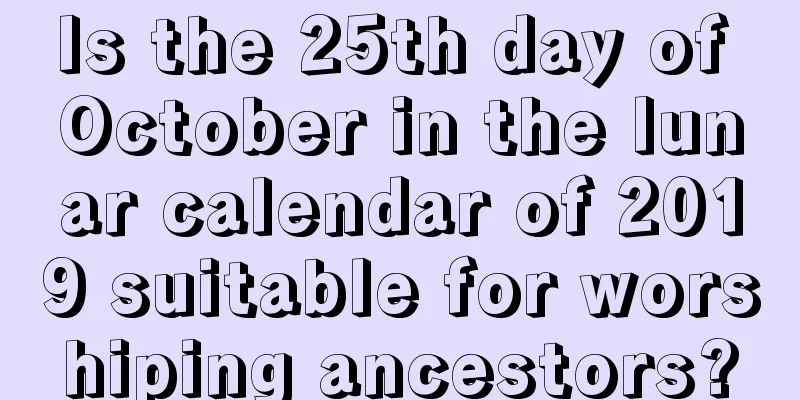 Is the 25th day of October in the lunar calendar of 2019 suitable for worshiping ancestors?