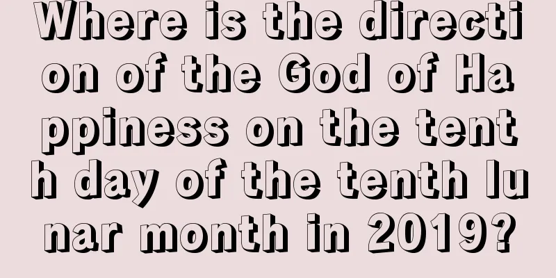 Where is the direction of the God of Happiness on the tenth day of the tenth lunar month in 2019?