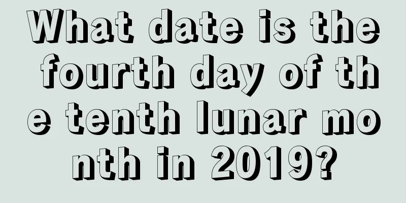 What date is the fourth day of the tenth lunar month in 2019?
