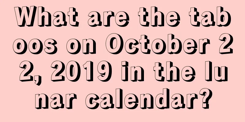 What are the taboos on October 22, 2019 in the lunar calendar?