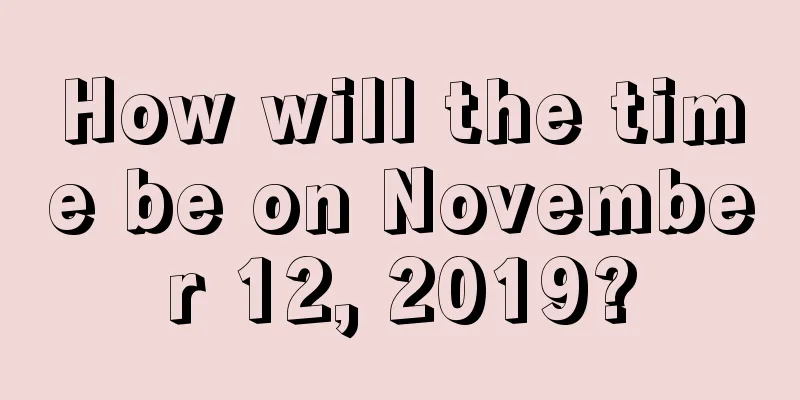 How will the time be on November 12, 2019?