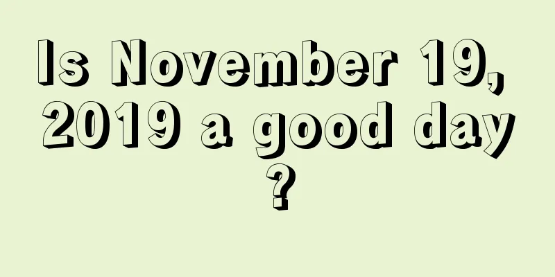 Is November 19, 2019 a good day?