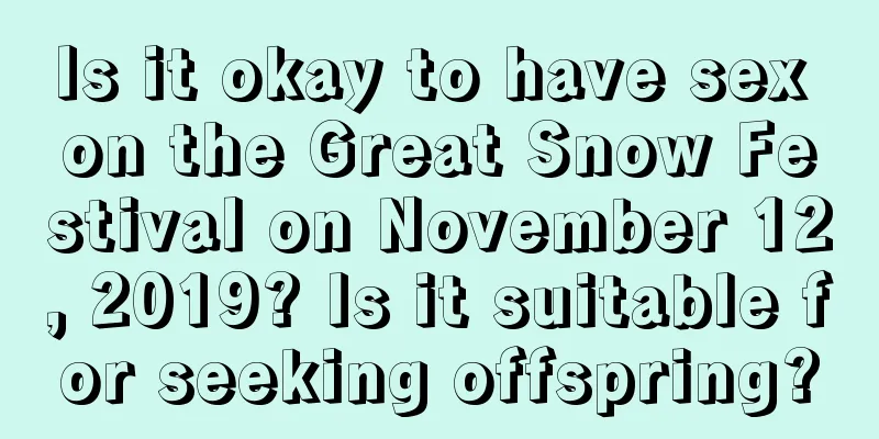 Is it okay to have sex on the Great Snow Festival on November 12, 2019? Is it suitable for seeking offspring?