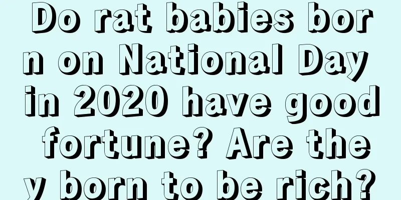 Do rat babies born on National Day in 2020 have good fortune? Are they born to be rich?