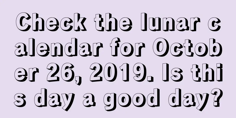 Check the lunar calendar for October 26, 2019. Is this day a good day?