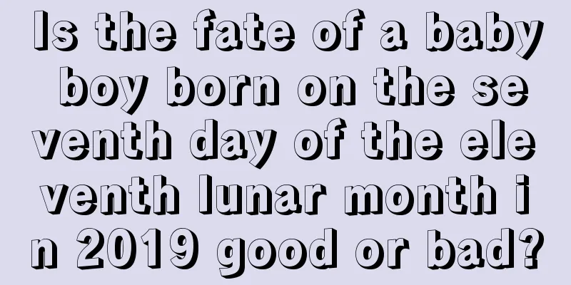Is the fate of a baby boy born on the seventh day of the eleventh lunar month in 2019 good or bad?