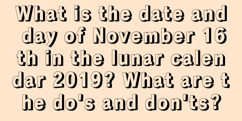 What is the date and day of November 16th in the lunar calendar 2019? What are the do's and don'ts?