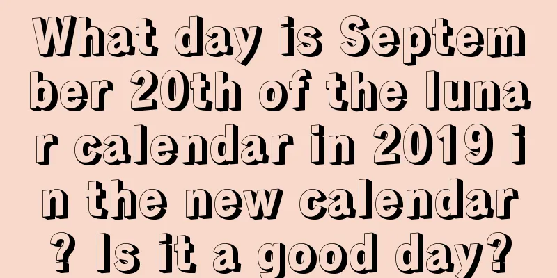 What day is September 20th of the lunar calendar in 2019 in the new calendar? Is it a good day?