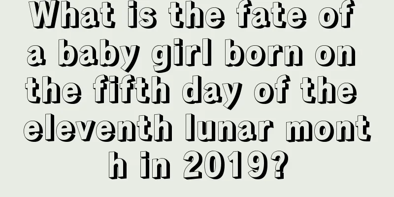 What is the fate of a baby girl born on the fifth day of the eleventh lunar month in 2019?