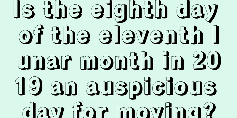 Is the eighth day of the eleventh lunar month in 2019 an auspicious day for moving?