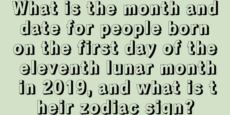 What is the month and date for people born on the first day of the eleventh lunar month in 2019, and what is their zodiac sign?