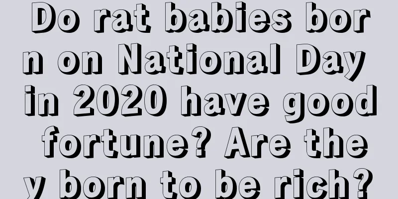 Do rat babies born on National Day in 2020 have good fortune? Are they born to be rich?