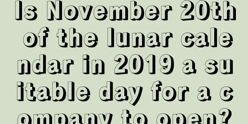 Is November 20th of the lunar calendar in 2019 a suitable day for a company to open?
