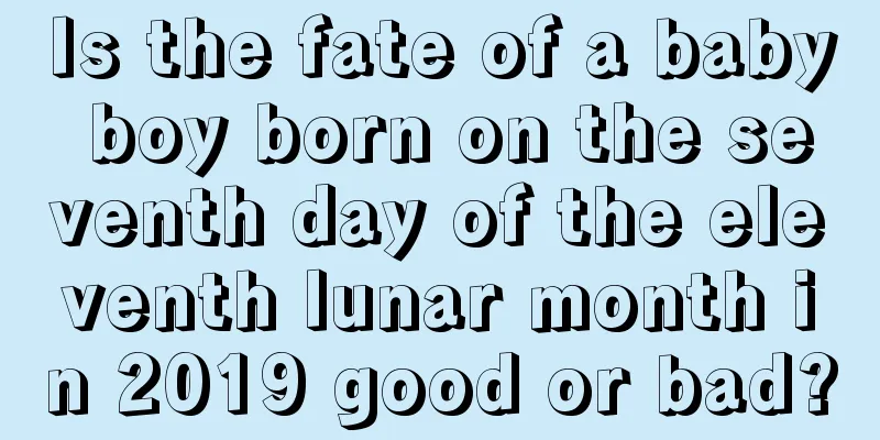 Is the fate of a baby boy born on the seventh day of the eleventh lunar month in 2019 good or bad?