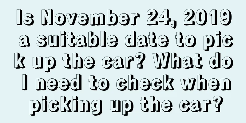 Is November 24, 2019 a suitable date to pick up the car? What do I need to check when picking up the car?