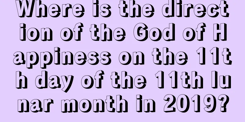 Where is the direction of the God of Happiness on the 11th day of the 11th lunar month in 2019?