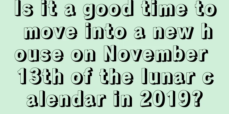 Is it a good time to move into a new house on November 13th of the lunar calendar in 2019?