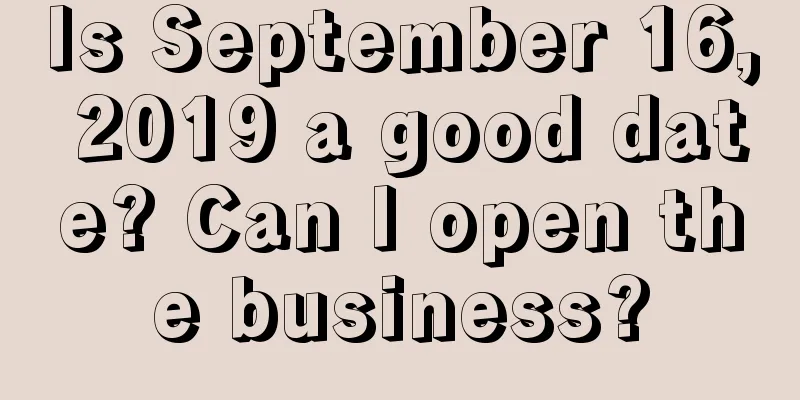 Is September 16, 2019 a good date? Can I open the business?