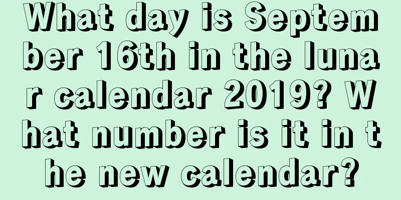 What day is September 16th in the lunar calendar 2019? What number is it in the new calendar?