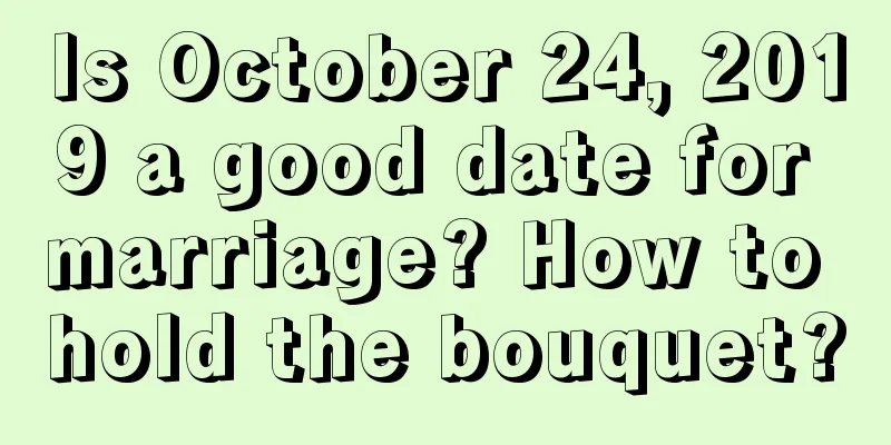 Is October 24, 2019 a good date for marriage? How to hold the bouquet?