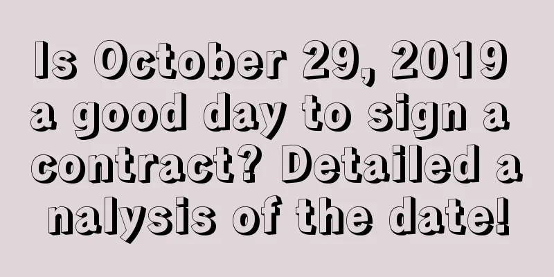 Is October 29, 2019 a good day to sign a contract? Detailed analysis of the date!