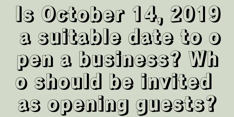Is October 14, 2019 a suitable date to open a business? Who should be invited as opening guests?