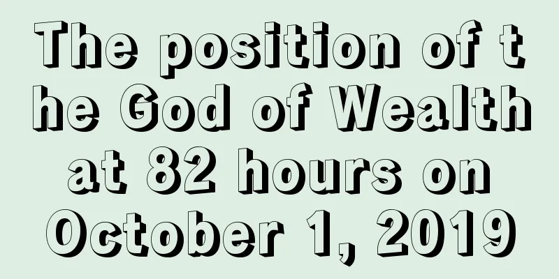 The position of the God of Wealth at 82 hours on October 1, 2019