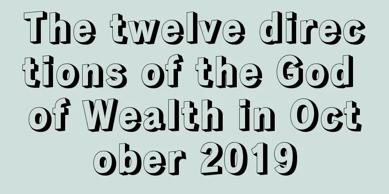 The twelve directions of the God of Wealth in October 2019