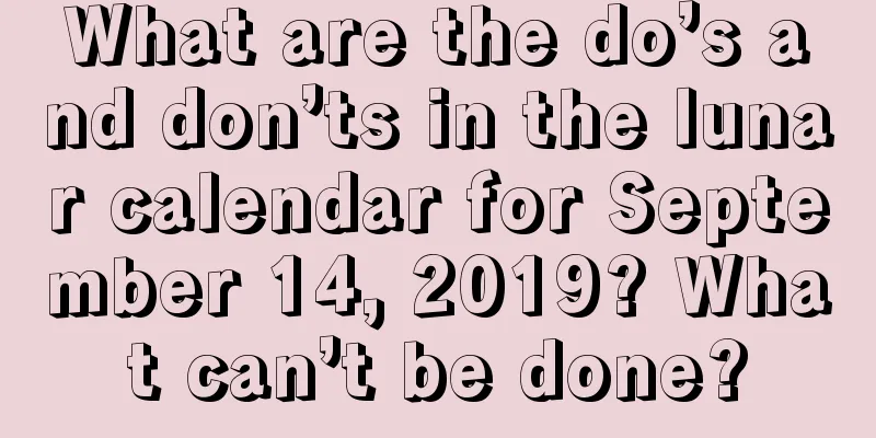 What are the do’s and don’ts in the lunar calendar for September 14, 2019? What can’t be done?