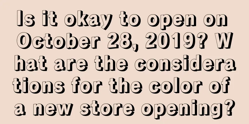 Is it okay to open on October 28, 2019? What are the considerations for the color of a new store opening?