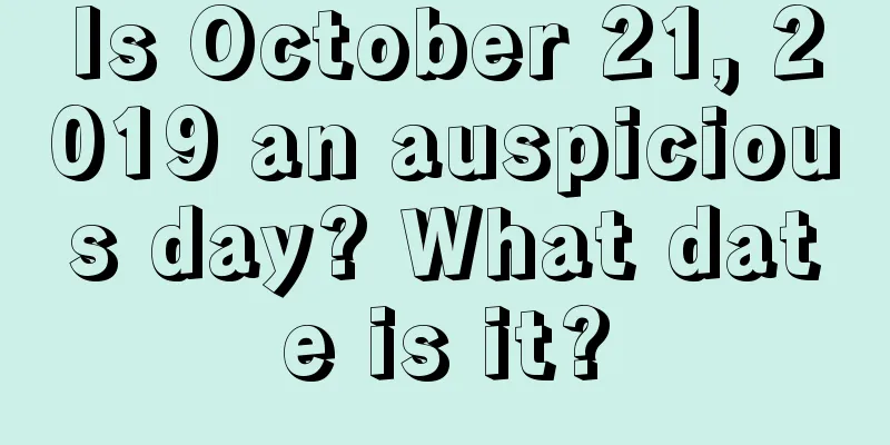 Is October 21, 2019 an auspicious day? What date is it?