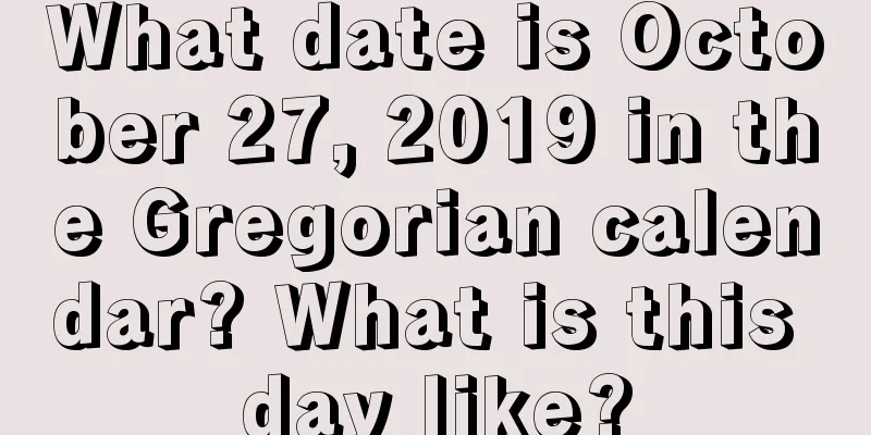 What date is October 27, 2019 in the Gregorian calendar? What is this day like?