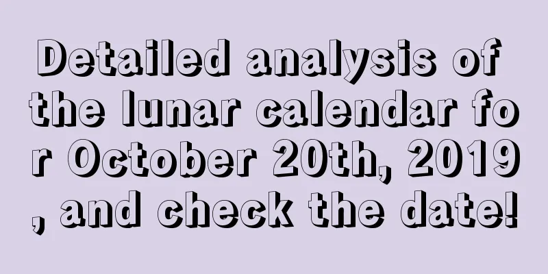 Detailed analysis of the lunar calendar for October 20th, 2019, and check the date!