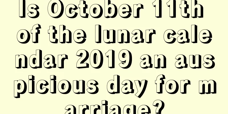 Is October 11th of the lunar calendar 2019 an auspicious day for marriage?