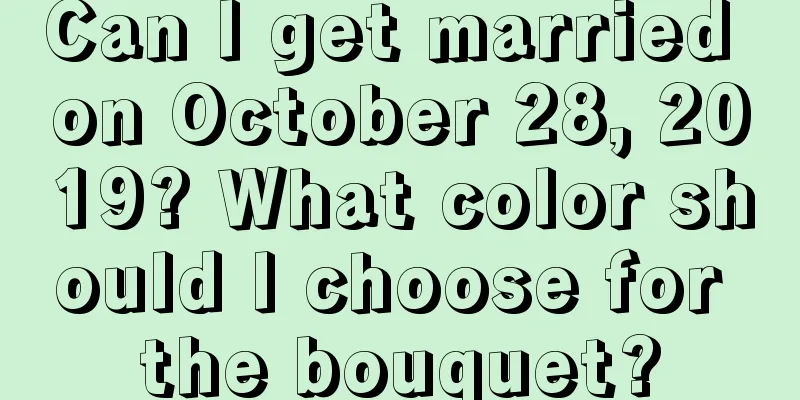 Can I get married on October 28, 2019? What color should I choose for the bouquet?
