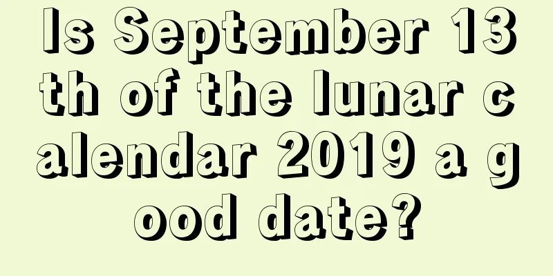 Is September 13th of the lunar calendar 2019 a good date?